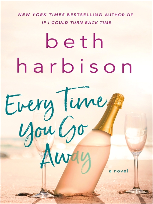 Title details for Every Time You Go Away: a Novel by Beth Harbison - Wait list